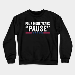 Four More Years Pause Crewneck Sweatshirt